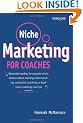 Niche Marketing for Coaches: A Practical Handbook for Building a Life Coaching, Executive Coaching or Business Coaching Practice