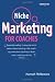 Niche Marketing for Coaches: A Practical Handbook for Building a Life Coaching, Executive Coaching or Business Coaching Practice
