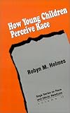 How Young Children Perceive Race (SAGE Series on Race and Ethnic Relations)