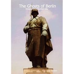 The Ghosts of Berlin - Images of a Divided City