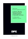 Auditory Worlds: Sensory Analysis and Perception in Animals and Man: Final Report Auditory Worlds: Sensory Analysis and Perception in Animals and Man: Final Report