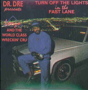 Dr. Dre Presents Lonzo & the World Class Wreckin' Cru: Turn Off the Light in the Fast Lane
