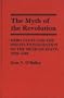 The Myth of Revolution: Hero Cults and the Institutionalization of the Mexican State, 1920-1940 (Contributions to the Study of World History)