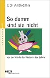 So dumm sind sie nicht: Von der W&uuml;rde der Kinder in der Schule (Beltz Taschenbuch / P&auml;dagogik) - Ute Andresen