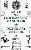 The Watch and Clock Makers Handbook, Dictionary and Guide