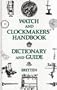 Watch and Clockmakers Handbook Dictionary and Guide