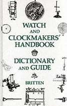 The Watch and Clock Makers' Handbook, Dictionary and Guide