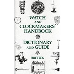 The Watch and Clock Makers' Handbook, Dictionary and Guide