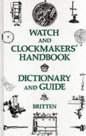 The Watch and Clock Makers' Handbook, Dictionary and Guide