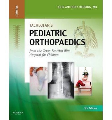 [(Tachdjian's Pediatric Orthopaedics: From the Texas Scottish Rite Hospital for Children)] [Author: John A. Herring] published on (January, 2014)