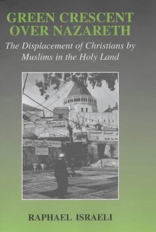 Green Crescent Over Nazareth: Political Struggle Between Muslims and Christians in the Holy Land (Israeli History, Politics and Society)