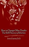 419ZDAHNA2L. SL160  How to Change Other People: The Self Discovery Solution