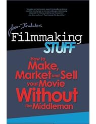 Filmmaking Stuff: How to make, market and sell your movie without the middle-man.