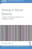 Writing in social spaces : a social processes approach to academic writing