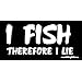 I Fish Therefore I Lie Bumper Sticker / Decal