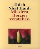 Mit dem Herzen verstehen - Thich Nhat Hanh