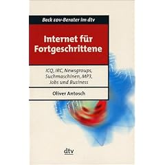 Internet f�r Fortgeschrittene: ICQ, IRC, Newsgroups, Suchmaschinen, MP3, Jobs und Business