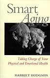 Smart Aging: Taking Charge of Your Physical and Emotional Health