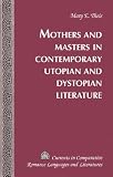 Mothers and Masters in Contemporary Utopian and Dystopian Literature (Currents in Comparative Romance Languages and Literatures)