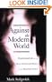 Against the Modern World: Traditionalism and the Secret Intellectual History of the Twentieth Century