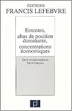 Revue Editions Francis Lefebvre  / Ententes, abus de position dominante, concentrations économiques : Droit communautaire, Droit français