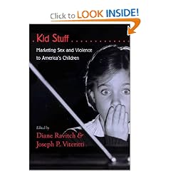 Kid Stuff: Marketing Sex and Violence to America's Children