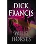Wild Horses (Dick Francis Library)