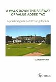A Walk Down the Fairway of Value Added Tax: A Practical Guide to Vat for Golf Clubs