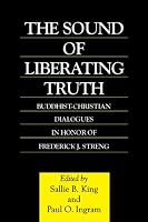 The Sound of Liberating Truth: Buddhist-Christian Dialogues in Honor of Frederick J. Streng (Curzon Critical Studies in Buddhism)