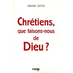 Chr�tiens, que faisons-nous de Dieu ?