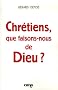 Chr�tiens, que faisons-nous de Dieu ?