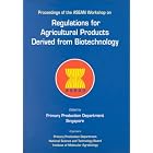 Regulations for Agricultural Products Derived from Biotechnology: Proceedings Ofthe Asean... by  Singapore Primary Production Department
