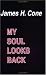My Soul Looks Back by James H. Cone ISBN 0883443554