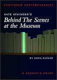 Kate Atkinson`s Behind the Scenes at the Museum: A Reader`s Guide (Continuum Contemporaries)