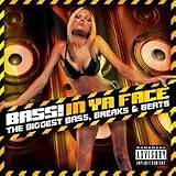 Bass in Ya Face: the Biggest Bass Breaks and Beats/Parental Advisory