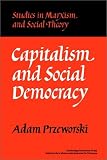 Capitalism and Social Democracy (Studies in Marxism and Social Theory)