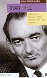 Brian Friel: Making History, Dancing at Lughnasa, Philadelphia, Here I Come!, Translations (Faber Critical Guides)