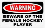 WARNING BEWARE OF THE FEMALE HOCKEY PLAYER 11 oz. White Mug