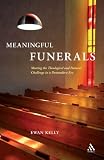 Meaningful funerals : meeting the theological and pastoral challenge in a postmodern era