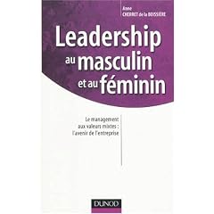 Leadership au masculin et au f�minin : Le management aux valeurs mixtes : l'avenir de l'entreprise