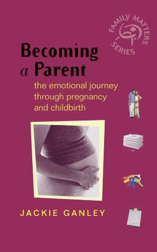 Becoming a Parent: The Emotional Journey Through Pregnancy and Childbirth (Family Matters)
