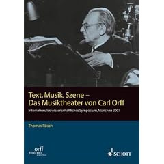 Text, Musik, Szene - Das Musiktheater von Carl Orff: Internationales wissenschaftliches Symposium, M�nchen 2007 (Publikationen des Orff-Zentrums M�nchen)