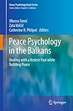 Peace psychology in the Balkans : dealing with a violent past while building peace