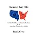 Reason For Life. Further Social and Political Reflections of an American Conservative Atheist