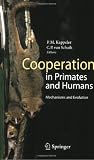 Cooperation in Primates and Humans: Mechanisms and Evolution