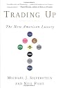 Trading Up: Why Consumers Want New Luxury Goods... And How Companies Create Them (Revised and Updated)