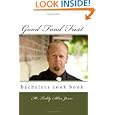 Good Food Fast (Volume 1) by Mr Teddy Allen Jones, Mindy Jones, Lori Jones, and Erin Butler
