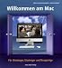 Willkommen am Mac - F&uuml;r Umsteiger, Einsteiger und Neugierige