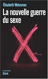 La nouvelle guerre du sexe : L'emprise du lib�ralisme �conomique sur notre sexualit�