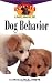 Dog Behavior: An Owner's Guide to a Happy Healthy Pet Dog Behavior: An Owner's Guide to a Happy Healthy Pet cover image